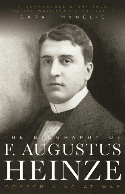 'The Biography of F. Augustus Heinze: Copper King at War'
